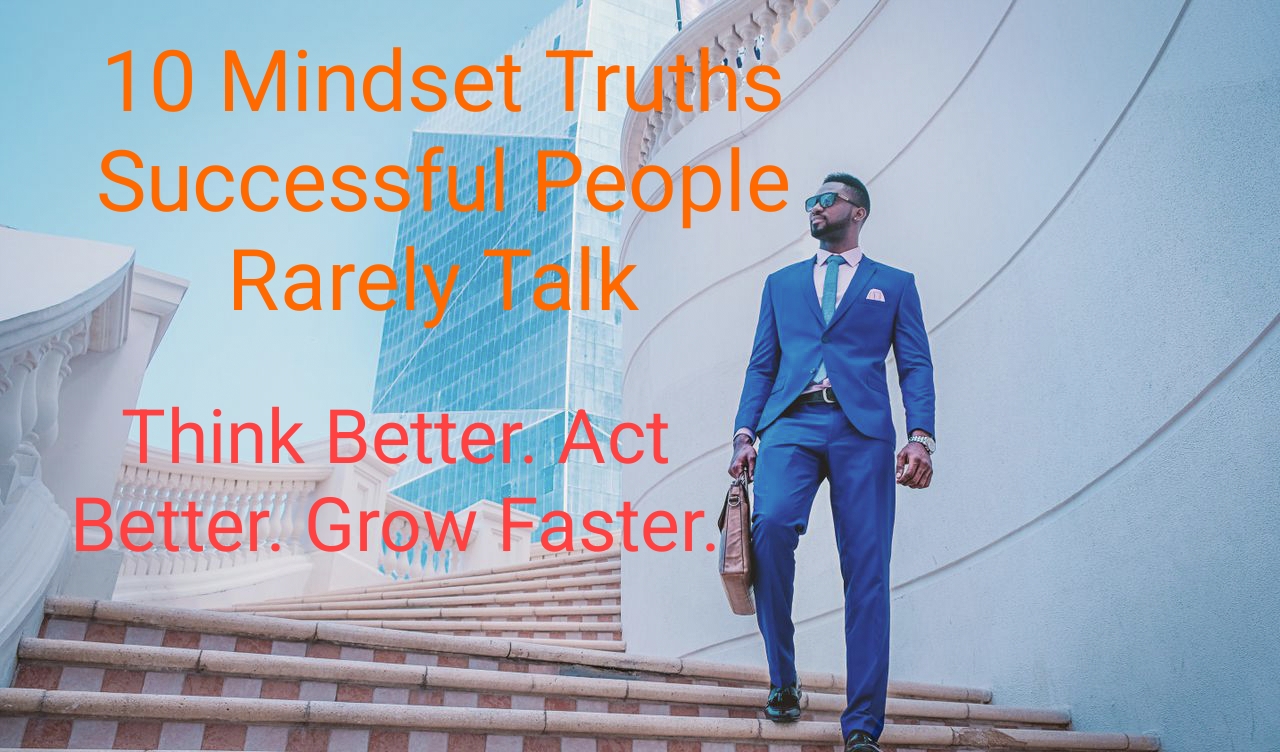 10 Mindset Truths Successful People Rarely Talk About